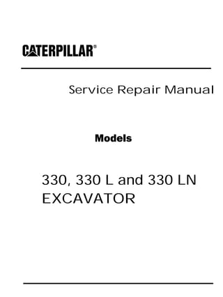 Service Repair Manual
Models
330, 330 L and 330 LN
EXCAVATOR
 