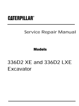Service Repair Manual
Models
336D2 XE and 336D2 LXE
Excavator
 