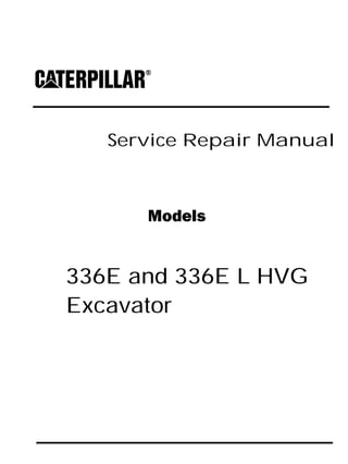 Service Repair Manual
Models
336E and 336E L HVG
Excavator
 