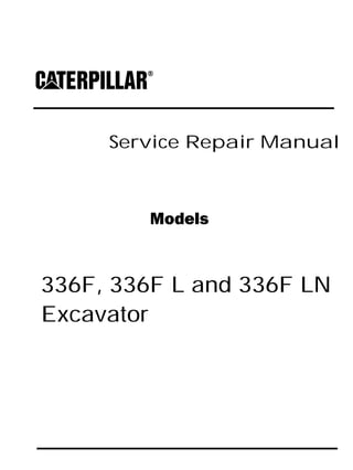 Service Repair Manual
Models
336F, 336F L and 336F LN
Excavator
 