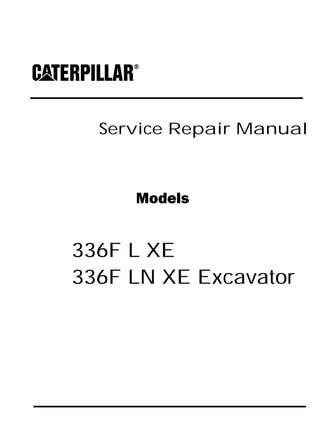 Service Repair Manual
Models
336F L XE
336F LN XE Excavator
 