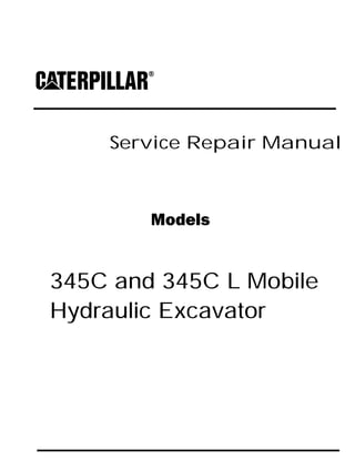 Service Repair Manual
Models
345C and 345C L Mobile
Hydraulic Excavator
 