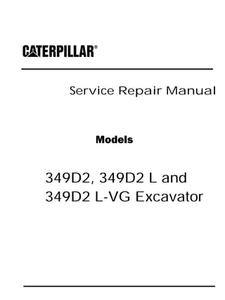 Service Repair Manual
Models
349D2, 349D2 L and
349D2 L-VG Excavator
 