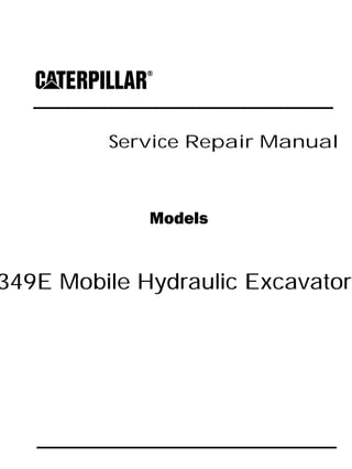 Service Repair Manual
Models
349E Mobile Hydraulic Excavator
 