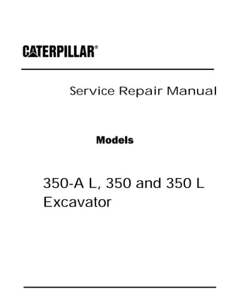 Service Repair Manual
Models
350-A L, 350 and 350 L
Excavator
 