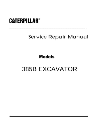 Service Repair Manual
Models
385B EXCAVATOR
 