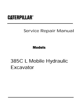 Service Repair Manual
Models
385C L Mobile Hydraulic
Excavator
 