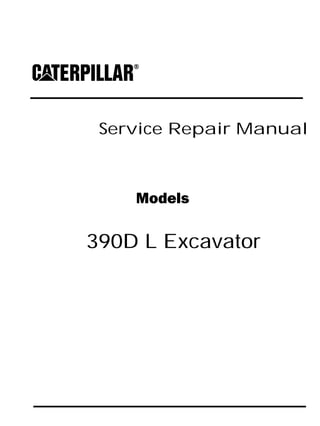 Service Repair Manual
Models
390D L Excavator
 