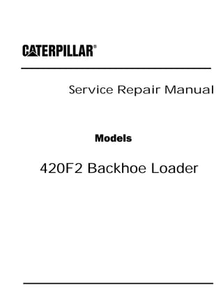 Service Repair Manual
Models
420F2 Backhoe Loader
 