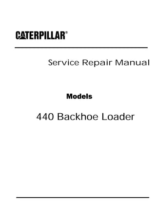 Service Repair Manual
Models
440 Backhoe Loader
 