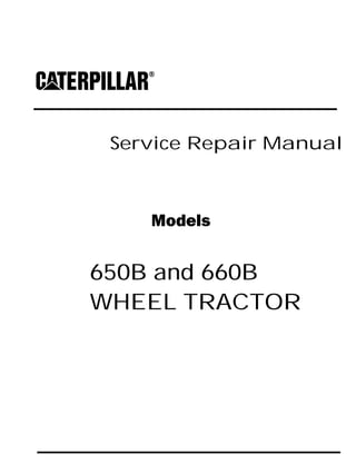 Service Repair Manual
Models
650B and 660B
WHEEL TRACTOR
 