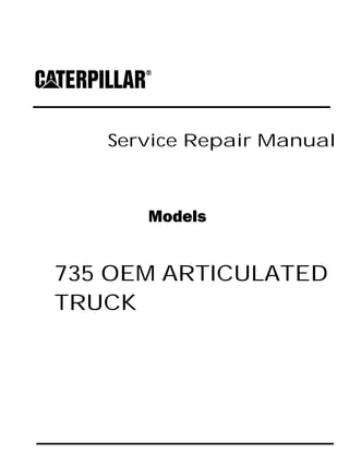 Service Repair Manual
Models
735 OEM ARTICULATED
TRUCK
 