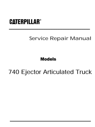 Service Repair Manual
Models
740 Ejector Articulated Truck
 