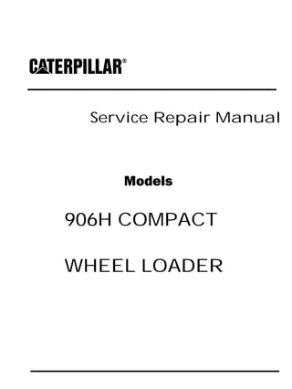 Service Repair Manual
Models
906H COMPACT
WHEEL LOADER
 