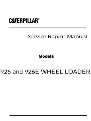 Service Repair Manual
Models
926 and 926E WHEEL LOADER
 