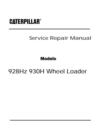 Service Repair Manual
Models
928Hz 930H Wheel Loader
 