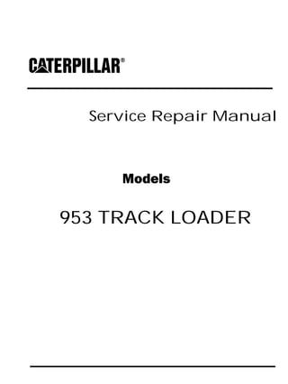 Service Repair Manual
Models
953 TRACK LOADER
 