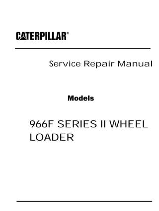Service Repair Manual
Models
966F SERIES II WHEEL
LOADER
 