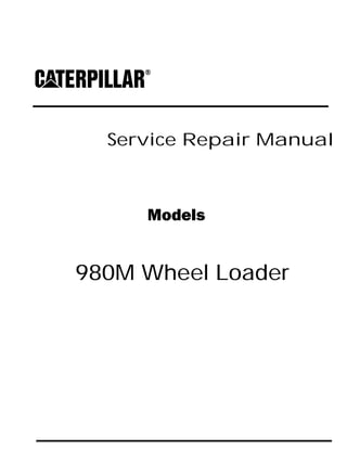 Service Repair Manual
Models
980M Wheel Loader
 