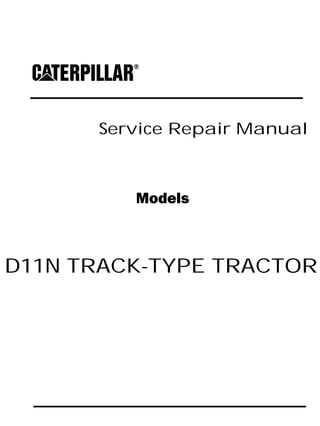 Service Repair Manual
Models
D11N TRACK-TYPE TRACTOR
 