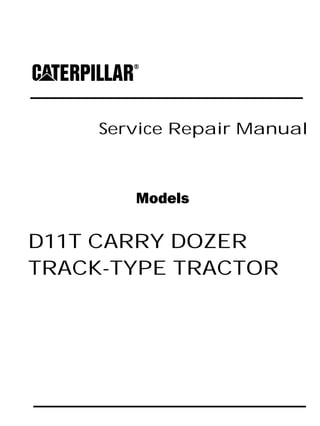 Service Repair Manual
Models
D11T CARRY DOZER
TRACK-TYPE TRACTOR
 