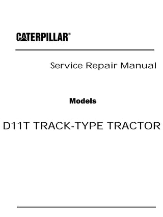 Service Repair Manual
Models
D11T TRACK-TYPE TRACTOR
 
