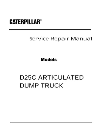 Service Repair Manual
Models
D25C ARTICULATED
DUMP TRUCK
 