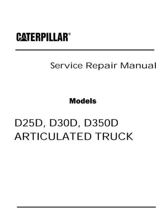 Service Repair Manual
Models
D25D, D30D, D350D
ARTICULATED TRUCK
 