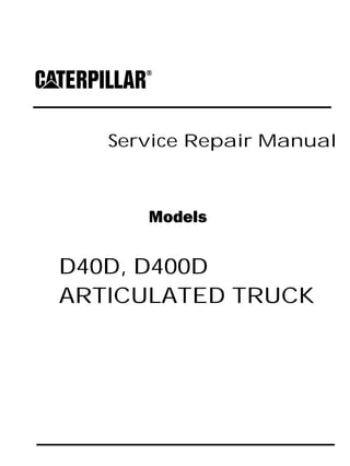 Service Repair Manual
Models
D40D, D400D
ARTICULATED TRUCK
 