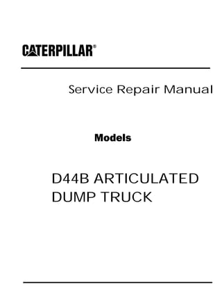 Service Repair Manual
Models
D44B ARTICULATED
DUMP TRUCK
 