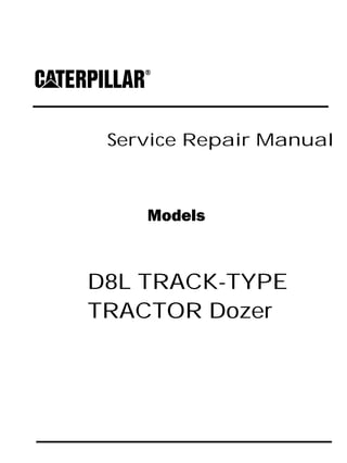 Service Repair Manual
Models
D8L TRACK-TYPE
TRACTOR Dozer
 
