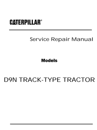 Service Repair Manual
Models
D9N TRACK-TYPE TRACTOR
 