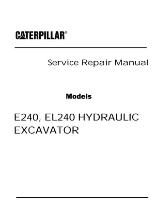Service Repair Manual
Models
E240, EL240 HYDRAULIC
EXCAVATOR
 