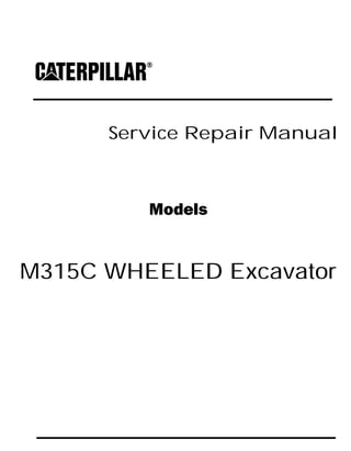 Service Repair Manual
Models
M315C WHEELED Excavator
 