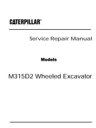 Service Repair Manual
Models
M315D2 Wheeled Excavator
 