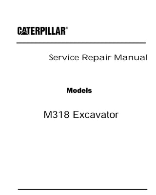 Service Repair Manual
Models
M318 Excavator
 