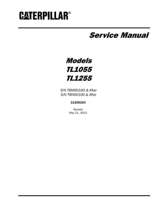 Service Manual
Models
TL1055
TL1255
S/N TBM00100 & After
S/N TBN00100 & After
31200293
Revised
May 21, 2012
 