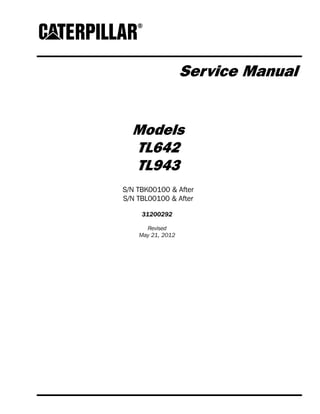 Service Manual
Models
TL642
TL943
S/N TBK00100 & After
S/N TBL00100 & After
31200292
Revised
May 21, 2012
 