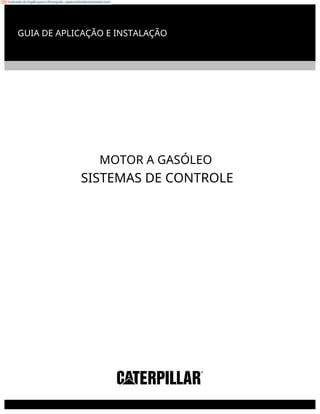 GUIA DE APLICAÇÃO E INSTALAÇÃO
MOTOR A GASÓLEO
SISTEMAS DE CONTROLE
Traduzido do Inglês para o Português - www.onlinedoctranslator.com
 