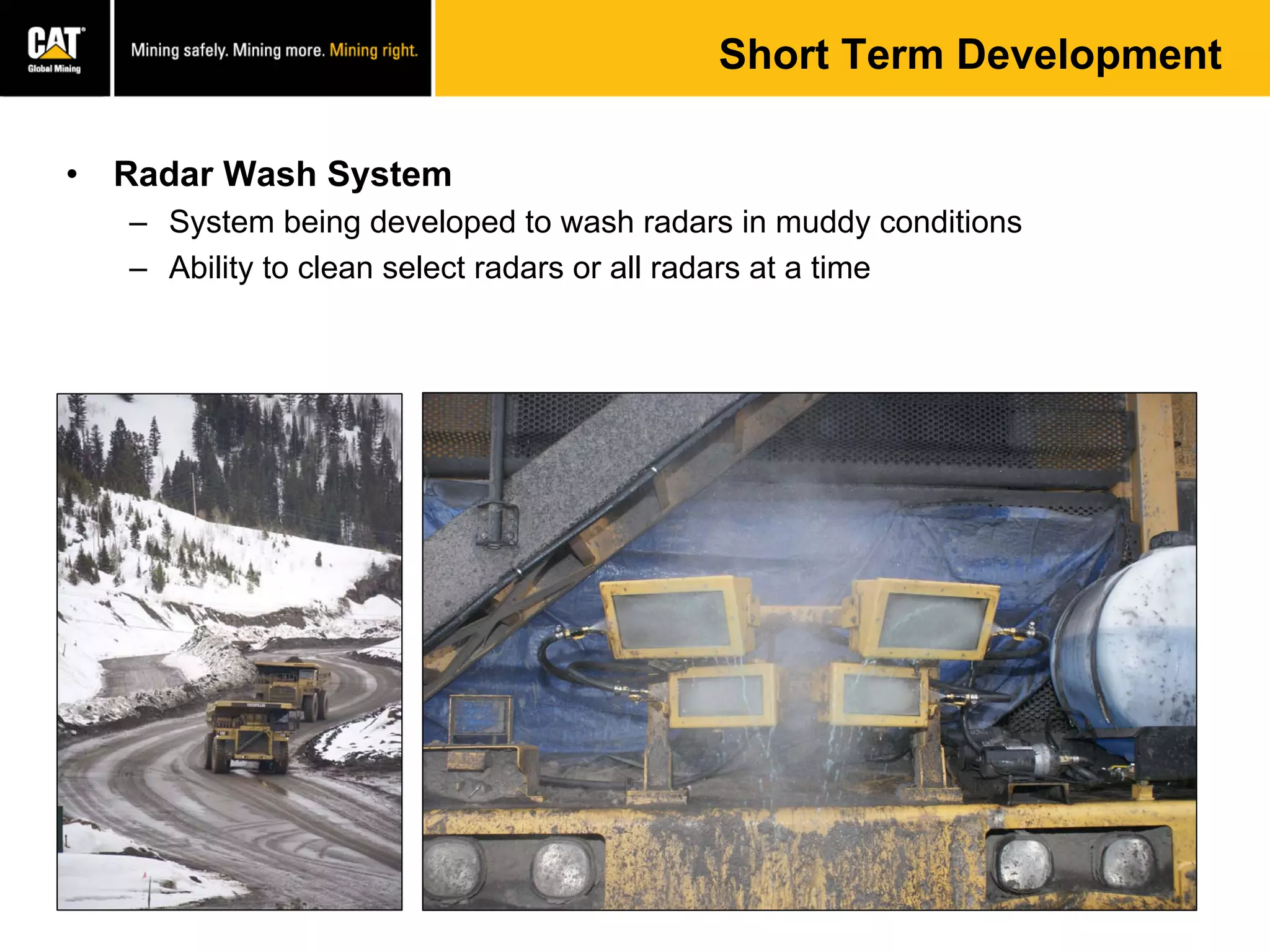 Short Term Development
• Radar Wash System
– System being developed to wash radars in muddy conditions
– Ability to clean select radars or all radars at a time
 