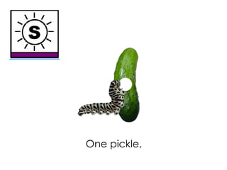 One pickle,
 