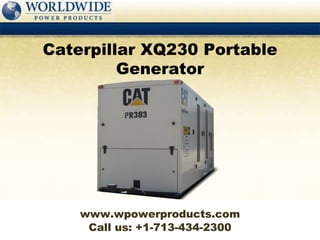 Call us: +1-713-434-2300 Caterpillar XQ230 Portable Generator www.wpowerproducts.com 