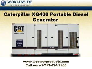 Call us: +1-713-434-2300 Caterpillar XQ400 Portable Diesel Generator  www.wpowerproducts.com 