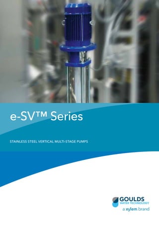 e-SV™ Series
STAINLESS STEEL VERTICAL MULTI-STAGE PUMPS
 