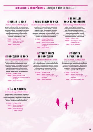 RENCONTRES EUROPÉENNES - MUSIQUE  ARTS DU SPECTACLE 
15 à 20 ans - France-Allemagne, PARIS-BERLIN - 20 places 
tremplin rock franco-allemand exceptionnel 
• 6 jours à Paris + 7 jours à Berlin • groupes 
rock tous styles • workshop interprétation 
• techniques de scène coaching de groupes • 
expression linguistique • écriture chanson • Paris 
Berlin visites culturelles découvertes insolites 
• concerts des groupes à Paris et à Berlin 
14 à 17 ans - Espagne, BARCELONE - 20 places 
séjour spécial piano orchestre classique groupes 
pop • tous instruments acoustiques électriques 
• piano solo 4 mains plusieurs pianos • reprises 
arrangements compositions •musique classique 
chanson pop rock folk musique de films 
musiques du monde • concert de fin de séjour 
g 
15 à 20 ans - Belgique, BRUXELLES - 20 places 
séjour intensif spécial composition • 
rock expérimental noise ambient indus 
indé underground sound designer • 
matières sonores bidouillages numériques 
• compos tous instruments • création 
plateforme SoundCloud des compos • visites 
découvertes insolites •concerts live 
12 à 17 ans - Irlande, ALLIHIES - 15 places 
jeu théâtral comédie bilingue • art de la parole 
lecture à voix haute improvisation déclamation 
• construction d'un personnage • appréhension 
de l'espace • chanson folk acoustique musique 
celtique live • chanson accompagnement 
guitare • spectacle de fin de séjour 
g 
g 
62 BERLIN IS ROCK 
15 à 20 ans - Allemagne, BERLIN - 20 places 
groupes rock tous styles • perfectionnement 
guitare électrique basse batterie clavier chant 
autres instruments • workshop interprétation 
techniques de scène coaching de groupes • 
expression linguistique écriture chanson 
• Berlin visites culturelles découvertes 
insolites • concert Berlin is rock 
7 JOURS 20/07 au 26/07 
TARIFS séjour 7 jours : 595 € 
transports : 330 € 
AVION Paris  Berlin 
65 BARCELONA IS ROCK 
15 à 20 ans - Espagne, BARCELONE - 20 places 
groupes rock tous styles • perfectionnement 
guitare électrique basse batterie clavier 
autres instruments • workshop interprétation 
techniques de scène coaching de groupes • 
expression linguistique écriture chanson 
• Barcelone visites culturelles découvertes 
insolites • plage concert Barcelone is rock 
10 JOURS 10/08 au 19/08 
TARIFS séjour 10 jours : 1115 € 
transports : inclus dans le prix 
du séjour 
AVION Paris  Barcelone 
68 ÎLE DE MUSIQUE 
14 à 17 ans - Allemagne, NIEBLUM - 40 places 
grand orchestre franco-allemand musique de 
chambre • chansons groupes vocaux chorale • 
ateliers linguistiques • rencontres échanges loisirs 
jeunes • découverte de l'île plages baignades 
sports • grand concert franco-allemand 
13 JOURS 01/08 au 13/08 
TARIFS séjour 13 jours : 805 € 
transports : 320 € 
AVION Paris  Hambourg 
+ TRAIN + FERRY 
63 PARIS-BERLIN IS ROCK 
12 JOURS Paris 15/07 au 20/07 
Berlin 20/07 au 26/07 
TARIFS séjour 12 jours : 1260 € 
transports : inclus dans le prix 
du séjour 
AVION Paris  Berlin 
66 STREET DANCE 
IN BARCELONA 
10 JOURS 10/08 au 19/08 
TARIFS séjour 10 jours : 1115 € 
transports : inclus dans le prix 
du séjour 
AVION Paris  Barcelone 
64 BRUXELLES 
ROCK EXPERIMENTAL 
7 JOURS 11/07 au 17/07 
TARIFS séjour 7 jours : 570 € 
transports : 160 € 
TRAIN Paris  Bruxelles 
67 THEATER 
 FOLK SONGS 
11 JOURS 07/07 au 17/07 
TARIFS séjour 11 jours : 1295 € 
transports : inclus dans le prix 
du séjour 
AVION Aer Lingus Paris  Cork 
32 
 