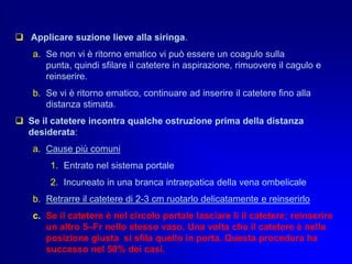 IL CATETEREPOLYURETHANE CATHETERS1. Thermosensitive - softens at body         temperature such that physical          characteristics emulate silicone after       placement.2. Slightly stiffer than silicone -     easier to insert.3. Allows crisp arterial waveform.4. Higher tensile strength and less       catheter elongation to provide more         resistance to breaking if catheter is     nicked.5. Supports triple-lumen patency in a     small diameter catheter.SILICONE CATHETERS1. Ultimate biocompatible     material - no plasticizers.2. Non-irritating to vessel walls     to avoid phlebitis.3. Non-reactive to body tissues     and body fluids, providing     long-term product stability.4. Does not support bacterial     growth.5. Non-thrombogenic - resists     encrustation.6. Does not adhere to tissues –     allows easy removal and     avoids necrosis of injured cells.
