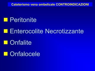 Cateterismo vena ombelicale CONTROINDICAZIONI Peritonite