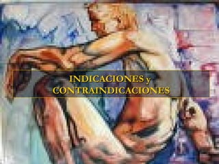 INDICACIONES y
CONTRAINDICACIONES
 