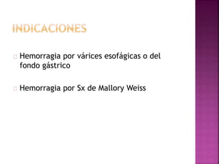 Hemorragia por várices esofágicas o del
fondo gástrico
Hemorragia por Sx de Mallory Weiss
 