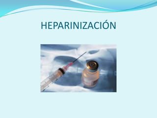 HEPARINIZACIÓN
 